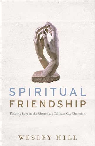 Spiritual Friendship: Finding Love in the Church as a Celibate Gay Christian