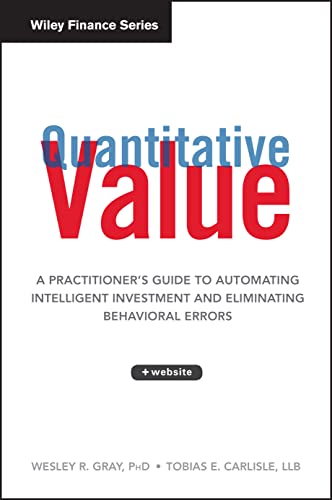 Quantitative Value: A Practitioner's Guide to Automating Intelligent Investment and Eliminating Behavioral Errors: A Practitioner's Guide to ... Errors. + Web Site (Wiley Finance Editions)