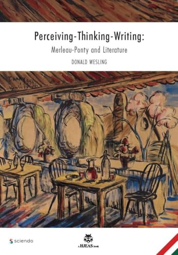 Perceiving-Thinking-Writing: Merleau-Ponty and Literature (HJEAS Books) von Sciendo
