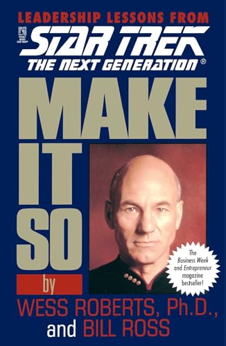 Make It So: Leadership Lessons from Star Trek: The Next Generation: Make It So: Leadership Lessons from Star Trek: The Next Generation