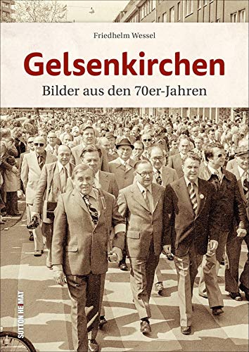 Gelsenkirchen, Bilder aus den 70er-Jahren, unveröffentlichte Aufnahmen wecken Erinnerungen an den Alltag der Menschen zwischen Arbeit und Freizeit (Sutton Archivbilder) von Sutton Verlag GmbH
