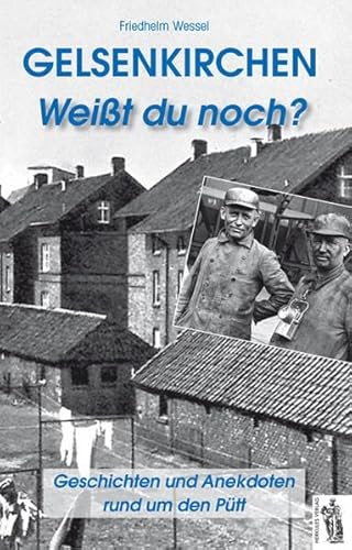 Gelsenkirchen Weißt du noch?: Geschichten und Anekdoten rund um den Pütt