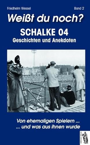 Weißt du noch? Schalke 04, Band 2: Geschichten und Anekdoten - von ehemaligen Spielern ... und was aus ihnen wurde Weißt du noch? Schalke 04, Band 2: Geschichten und Anekdoten - von ehemaligen Spielern ... und was aus ihnen wurde