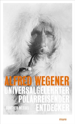 Alfred Wegener: Universalgelehrter, Polarreisender, Entdecker von mareverlag GmbH