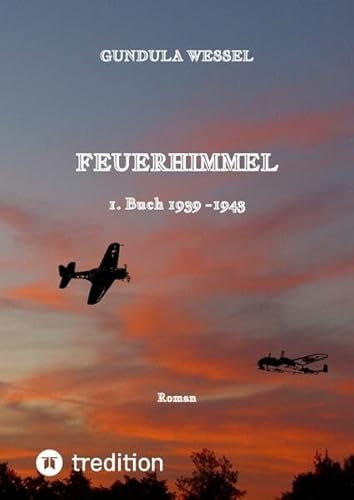 Feuerhimmel: 1. Buch 1939 -1943 von tredition