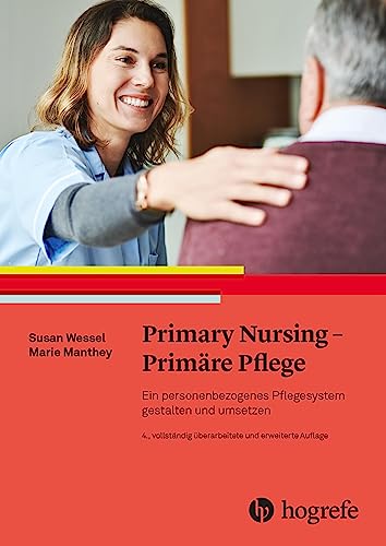 Primary Nursing - Primäre Pflege: Ein personenbezogenes Pflegesystem von HOGREFE (VORM. VERLAG HANS HUBER )