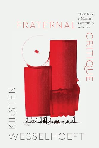 Fraternal Critique: The Politics of Muslim Community in France (Class 200: New Studies in Religion) von University of Chicago Press