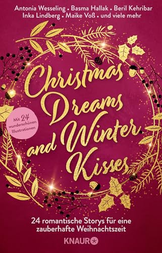 Christmas Dreams and Winter Kisses: 24 romantische Storys für eine zauberhafte Weihnachtszeit | Winterliche Weihnachtsanthologie mit 24 Kurzgeschichten aus den Genres Romance und Romantasy Christmas Dreams and Winter Kisses: 24 romantische Storys für eine zauberhafte Weihnachtszeit | Winterliche Weihnachtsanthologie mit 24 Kurzgeschichten aus den Genres Romance und Romantasy