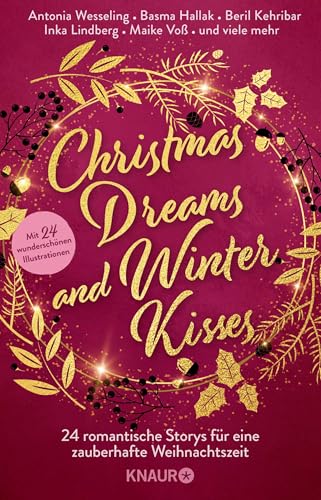 Christmas Dreams and Winter Kisses: 24 romantische Storys für eine zauberhafte Weihnachtszeit | Winterliche Weihnachtsanthologie mit 24 Kurzgeschichten aus den Genres Romance und Romantasy Christmas Dreams and Winter Kisses: 24 romantische Storys für eine zauberhafte Weihnachtszeit | Winterliche Weihnachtsanthologie mit 24 Kurzgeschichten aus den Genres Romance und Romantasy