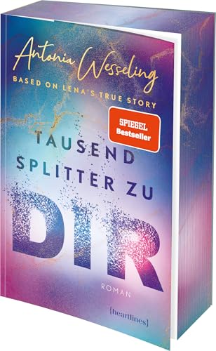 Tausend Splitter zu dir – Based on Lena's True Story: Roman – Der Spiegel-Bestseller mit Farbschnitt in limitierter Auflage von heartlines