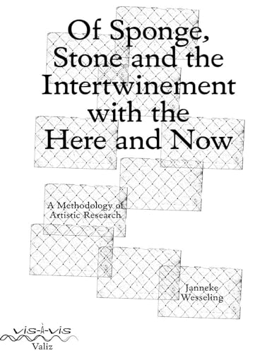 Of Sponge, Stone and the Intertwinement with the Here and Now: A Methodology of Artistic Research (Vis-a-Vis)