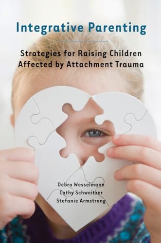 Integrative Parenting: Strategies for Raising Children Affected by Attachment Trauma von W. W. Norton & Company