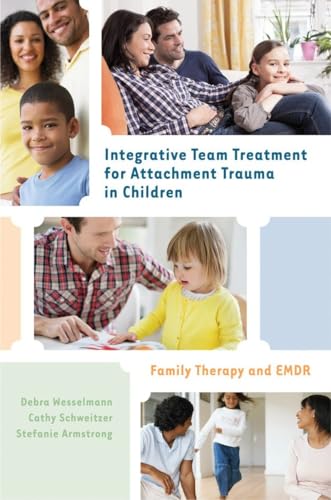 Integrative Team Treatment for Attachment Trauma in Children: Family Therapy and EMDR von W. W. Norton & Company