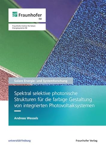 Spektral selektive photonische Strukturen für die farbige Gestaltung von integrierten Photovoltaiksystemen (Solare Energie- und Systemforschung / Solar Energy and Systems Research) von Fraunhofer Verlag