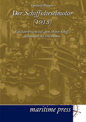 Der Schiffsdieselmotor (1913): Ein Jahr Praxis auf dem Motor-Schiff Rolandseck der DG Hansa