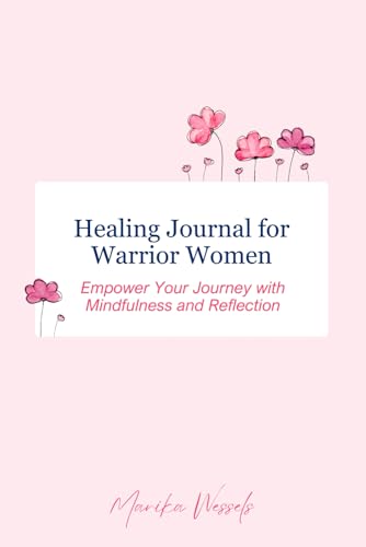 Healing Journal for Warrior Women: Empower Your Journey with Mindfulness and Reflection Healing Journal for Warrior Women: Empower Your Journey with Mindfulness and Reflection von She Rises Studios Publishing