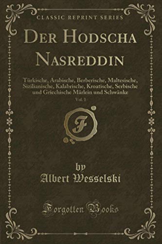 Der Hodscha Nasreddin, Vol. 1 (Classic Reprint): Türkische, Arabische, Berberische, Maltesische, Sizilianische, Kalabrische, Kroatische, Serbische und Griechische Märlein und Schwänke