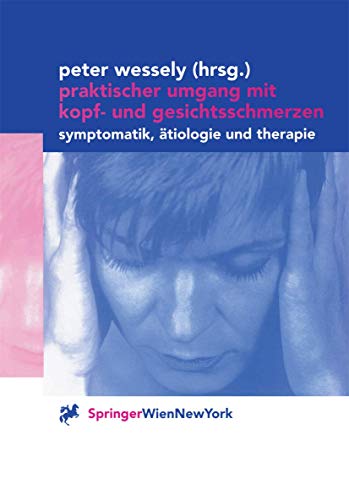 Praktischer Umgang mit Kopf- und Gesichtsschmerzen. Systematik, Aetiologie und Therapie.: Symptomatik, Ätiologie und Therapie