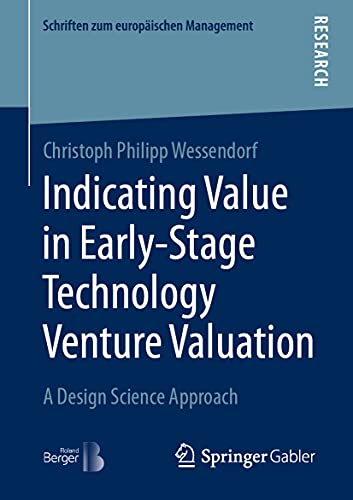 Indicating Value in Early-Stage Technology Venture Valuation: A Design Science Approach (Schriften zum europäischen Management) von Springer Gabler