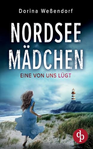 Nordseemädchen | Ein packender Thriller über grausame Wahrheiten an der idyllischen Nordseeküste: Eine von uns lügt von dp Verlag