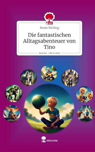 Die fantastischen Alltagsabenteuer von Tino. Life is a Story - story.one Die fantastischen Alltagsabenteuer von Tino. Life is a Story - story.one