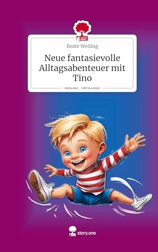 Neue fantasievolle Alltagsabenteuer mit Tino. Life is a Story - story.one von story.one publishing