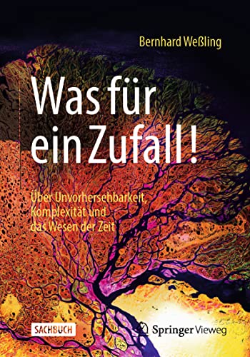 Was für ein Zufall!: Über Unvorhersehbarkeit, Komplexität und das Wesen der Zeit von Springer Vieweg