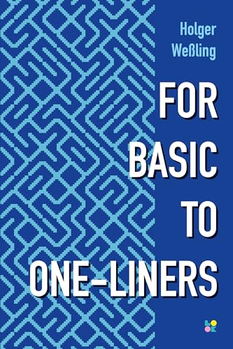 FOR BASIC TO ONE-LINERS: Creative one-liner programming with 8-bit-BASIC von LOOK BEHIND YOU