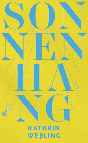 Sonnenhang: Roman | Von der Suche nach dem Sinn des Lebens einer Enddreißigerin und vom großen Glück der Freundschaften zwischen den Generationen. von Rowohlt Buchverlag