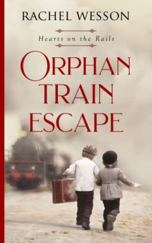 Orphan Train Escape (Hearts On The Rails, Band 1)