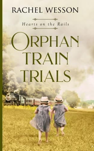 Orphan Train Trials (Hearts On The Rails, Band 2)