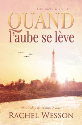Quand l’aube se lève: Le roman de sœurs jumelles dans la Résistance française Tome II (Sœurs dans la Résistance, Band 2) von LondonGate Publishing