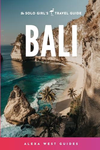Bali: The Solo Girl's Travel Guide von Alexa West Guides