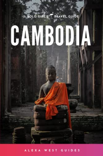 Cambodia: The Solo Girl's Travel Guide von Createspace Independent Publishing Platform