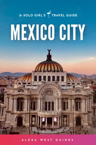 Mexico City: The Solo Girl's Travel Guide von Independently published