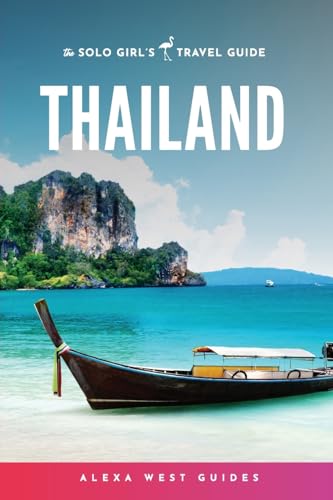 Thailand: The Solo Girl's Travel Guide von Alexa West Publishing