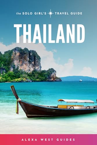 Thailand: The Solo Girl's Travel Guide von Alexa West Guides