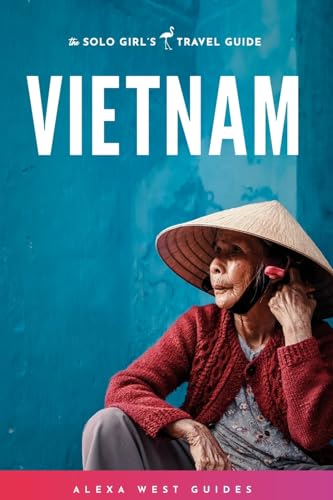 Vietnam: The Solo Girl's Travel Guide