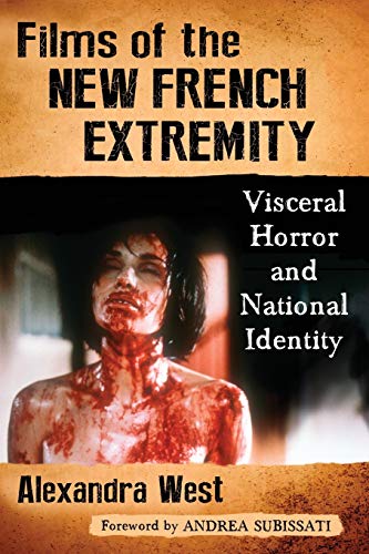 Films of the New French Extremity: Visceral Horror and National Identity von McFarland & Company