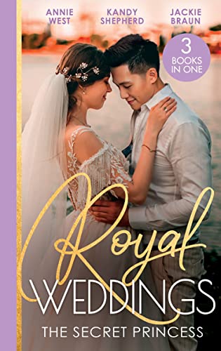 Royal Weddings: The Secret Princess: Revelations of a Secret Princess / Falling for the Secret Princess / Confessions of a Girl-Next-Door