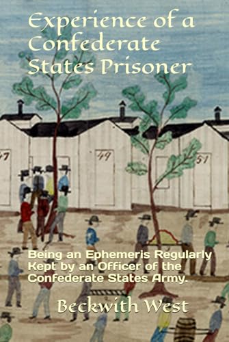 Experience of a Confederate States Prisoner: Being an Ephemeris Regularly Kept by an Officer of the Confederate States Army. von Independently published