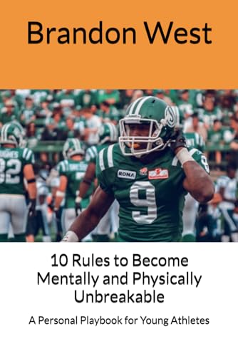 10 Rules to Become Mentally and Physically Unbreakable: A Personal Playbook for Young Athletes von Independently published
