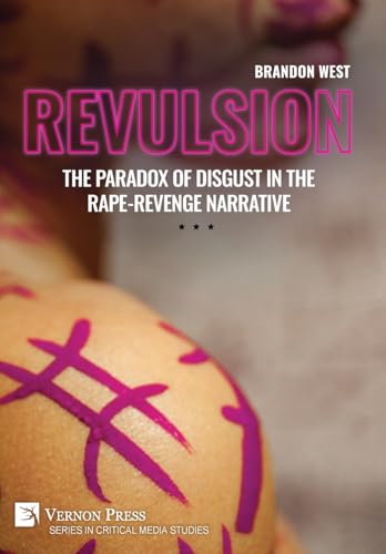 Revulsion: The Paradox of Disgust in the Rape-Revenge Narrative (Critical Media Studies) von Vernon Press
