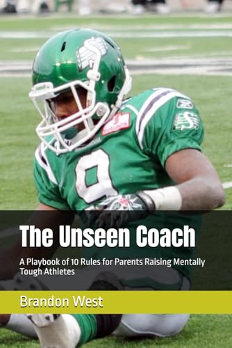 The Unseen Coach: A Playbook of 10 Rules for Parents Raising Mentally Tough Athletes von Independently published