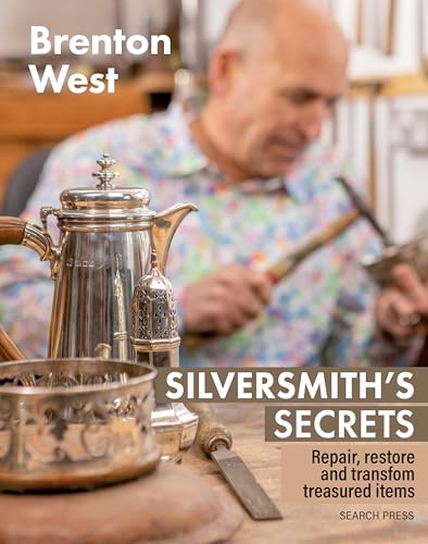 Silversmith's Secrets: Techniques to Repair, Restore and Transform Treasured Items