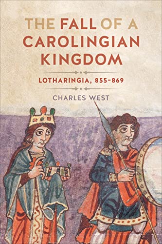 The Fall of a Carolingian Kingdom: Lotharingia, 855-869