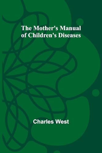 The Mother's Manual of Children's Diseases von Alpha Edition