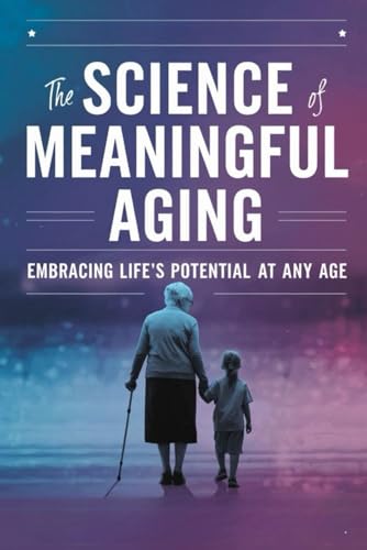 The Science of Meaningful Aging: Embracing Life's Potential at Any Age von Independently published