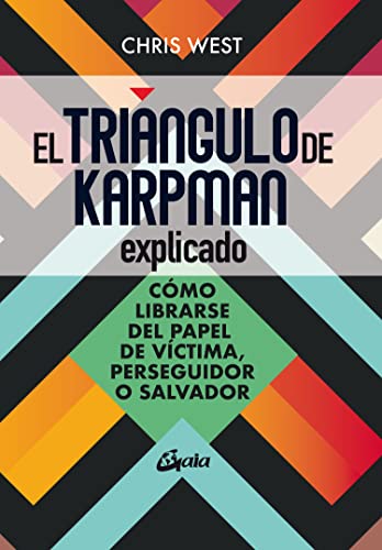 El triángulo de Karpman explicado: Cómo librarse del papel de víctima, perseguidor o malvado (Psicoemoción) von Gaia Ediciones