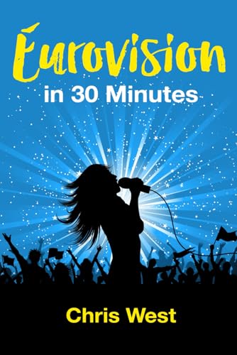 Eurovision - in 30 Minutes. 2024 EDITON: All You Need to Know about the World's Greatest Song Contest von Independently published